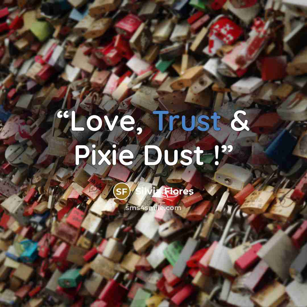“Love, Trust & Pixie Dust !” quote by Silvia Flores