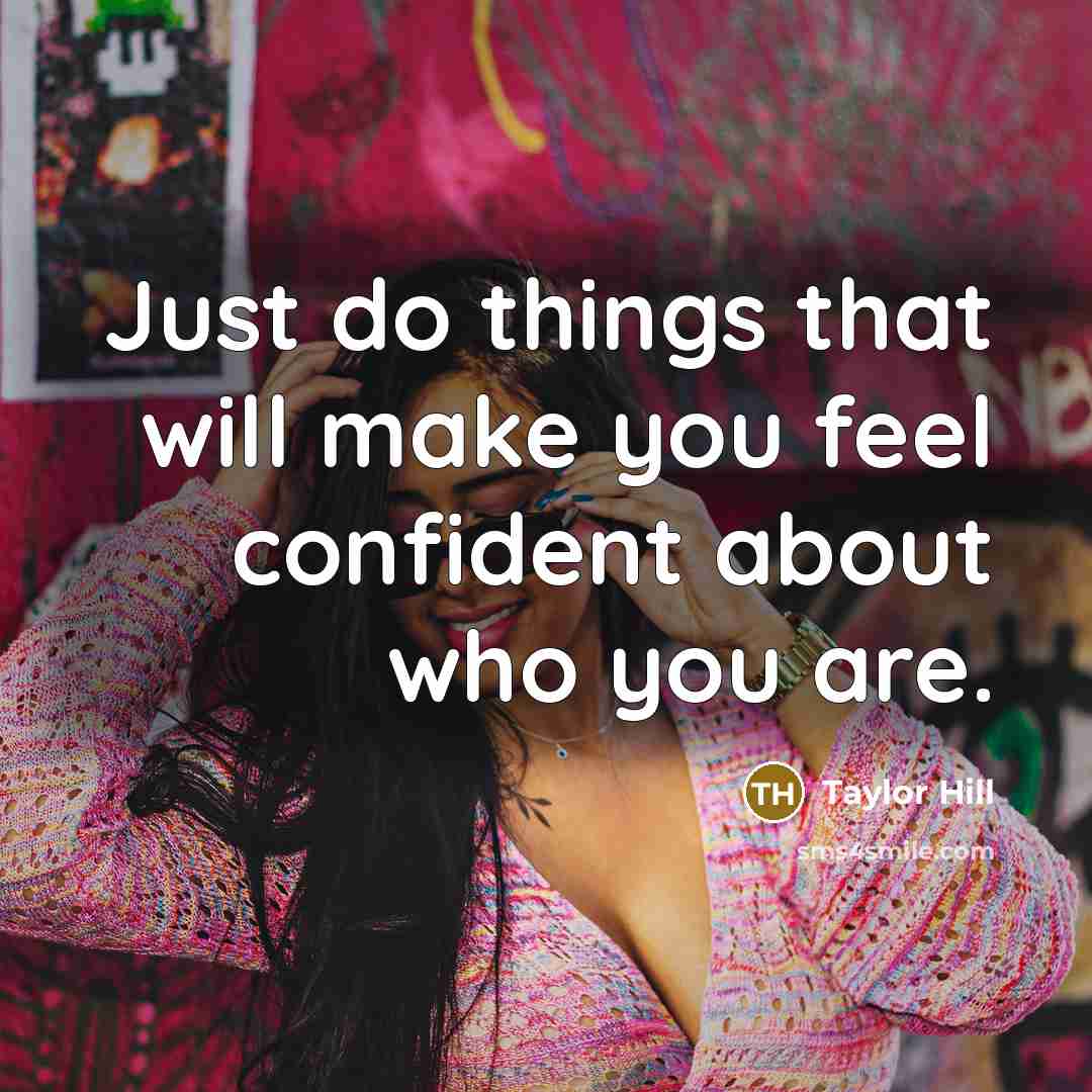 “Just do things that will make you feel confident about who you are.” quote by Taylor Hill
