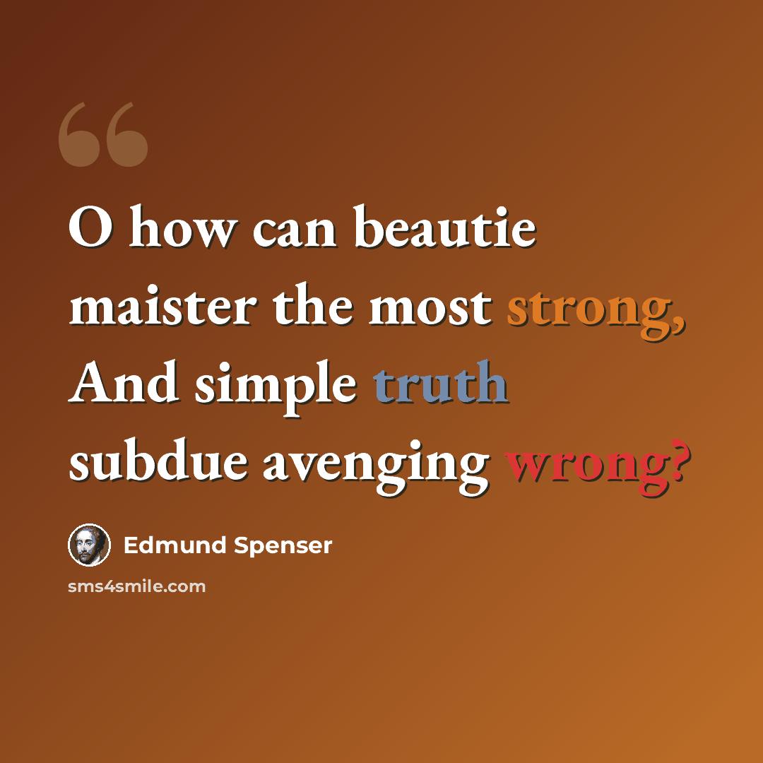 “O how can beautie maister the most strong, And simple truth subdue avenging wrong?” quote by Edmund Spenser