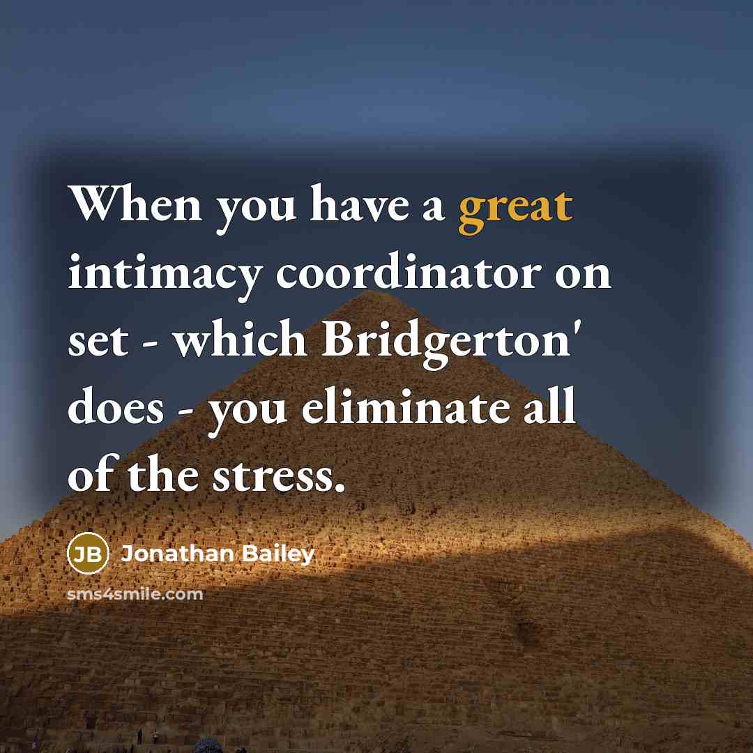 “When you have a great intimacy coordinator on set - which Bridgerton' does - you eliminate all of the stress.” quote by Jonathan Bailey