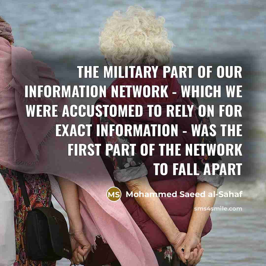 “The military part of our information network - which we were accustomed to rely on for exact information - was the first part of the network to fall apart” quote by Mohammed Saeed al-Sahaf