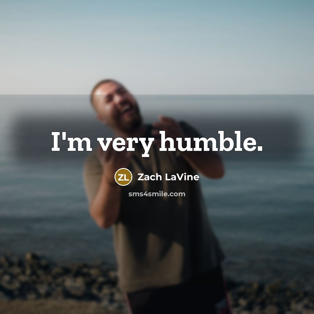 “I'm very humble.” quote by Zach LaVine