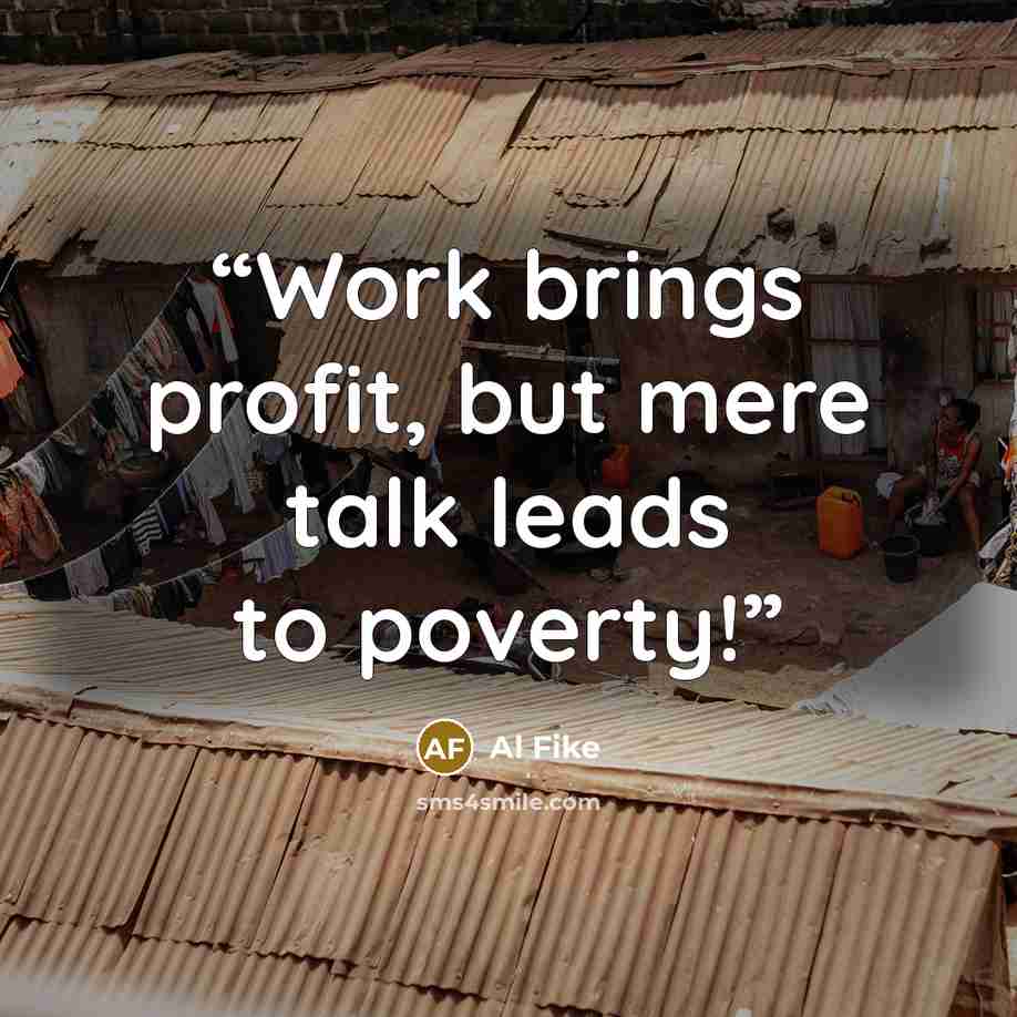“Work brings profit, but mere talk leads to poverty!” quote by Al Fike