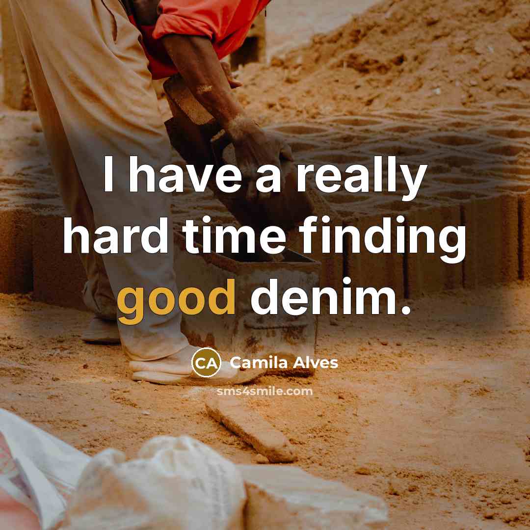 “I have a really hard time finding good denim.” quote by Camila Alves