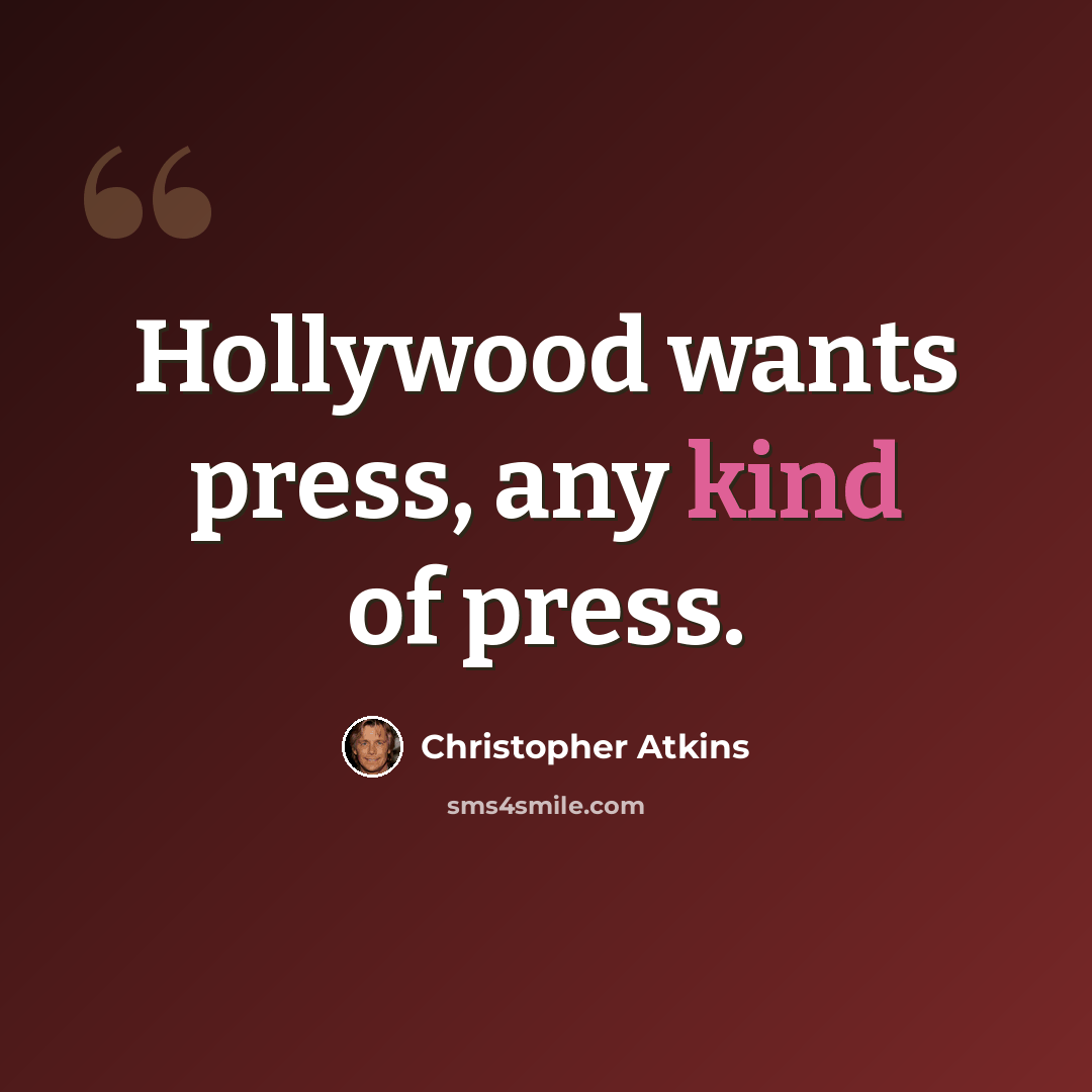 “Hollywood wants press, any kind of press.” quote by Christopher Atkins