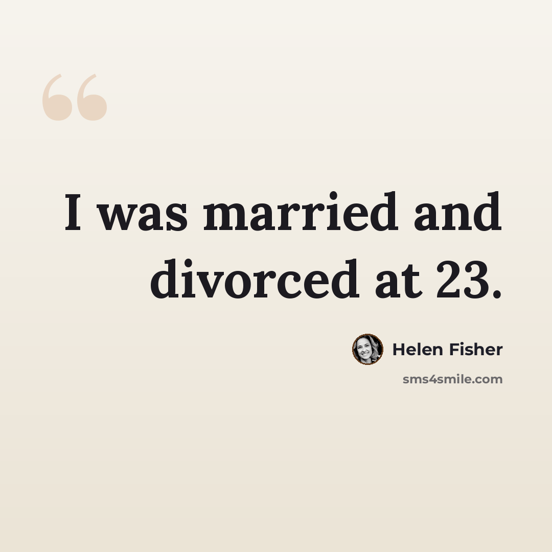 “I was married and divorced at 23.” quote by Helen Fisher