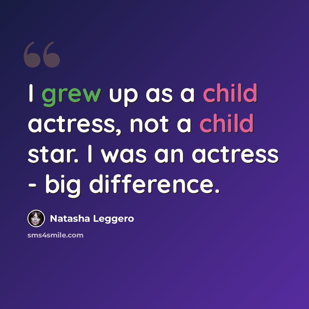 “I grew up as a child actress, not a child star. I was an actress - big difference.” quote by Natasha Leggero