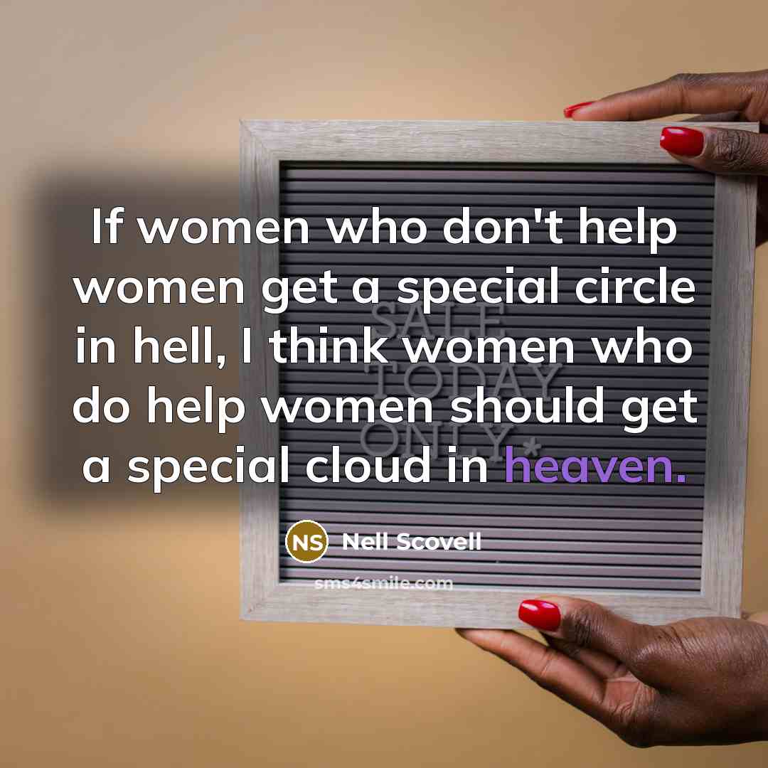 “If women who don't help women get a special circle in hell, I think women who do help women should get a special cloud in heaven.” quote by Nell Scovell