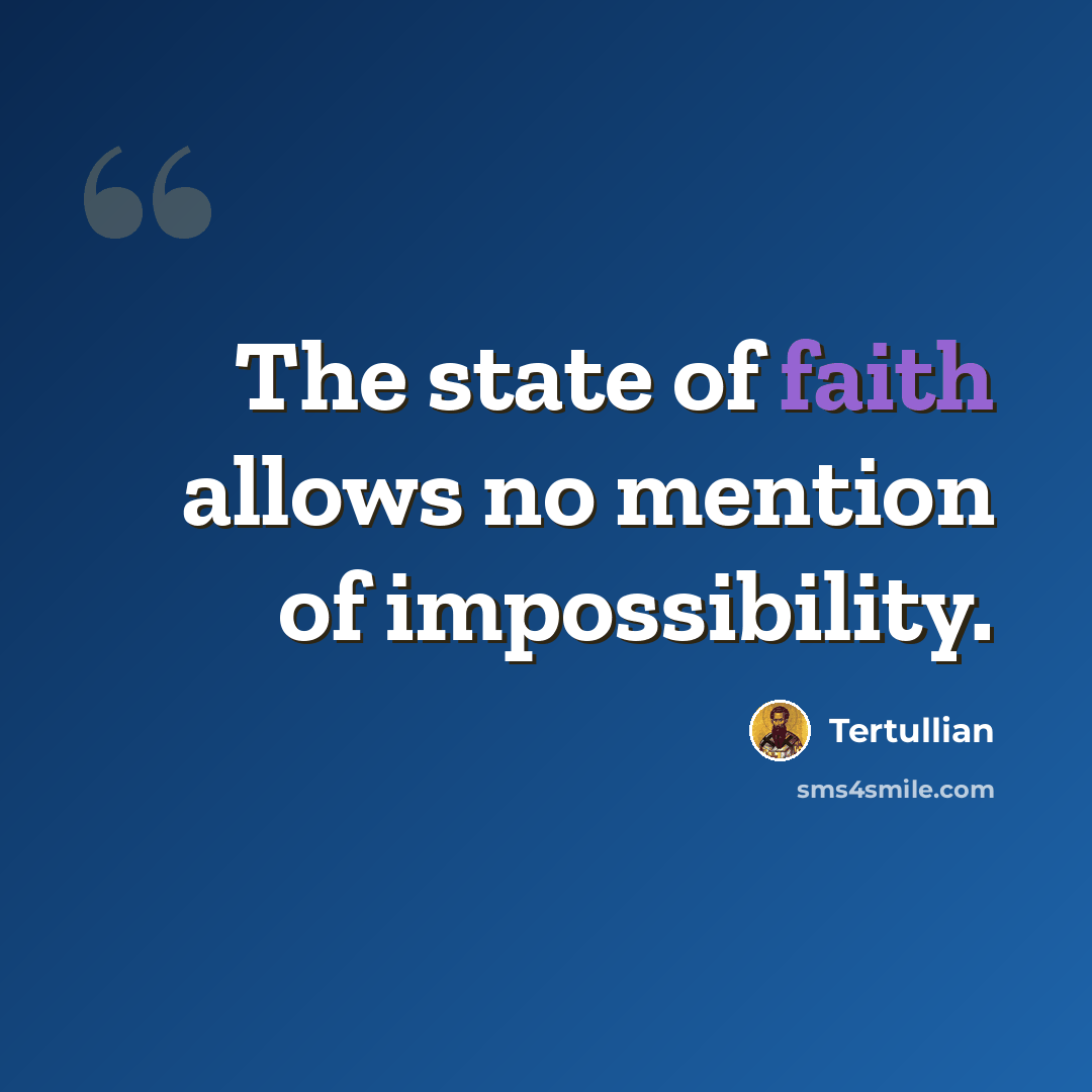 “The state of faith allows no mention of impossibility.” quote by Tertullian