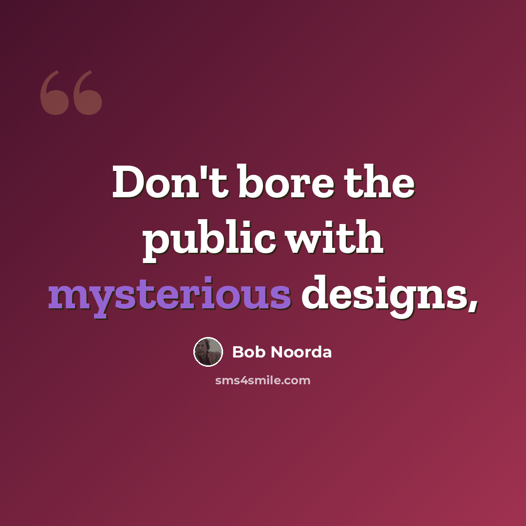“Don't bore the public with mysterious designs,” quote by Bob Noorda
