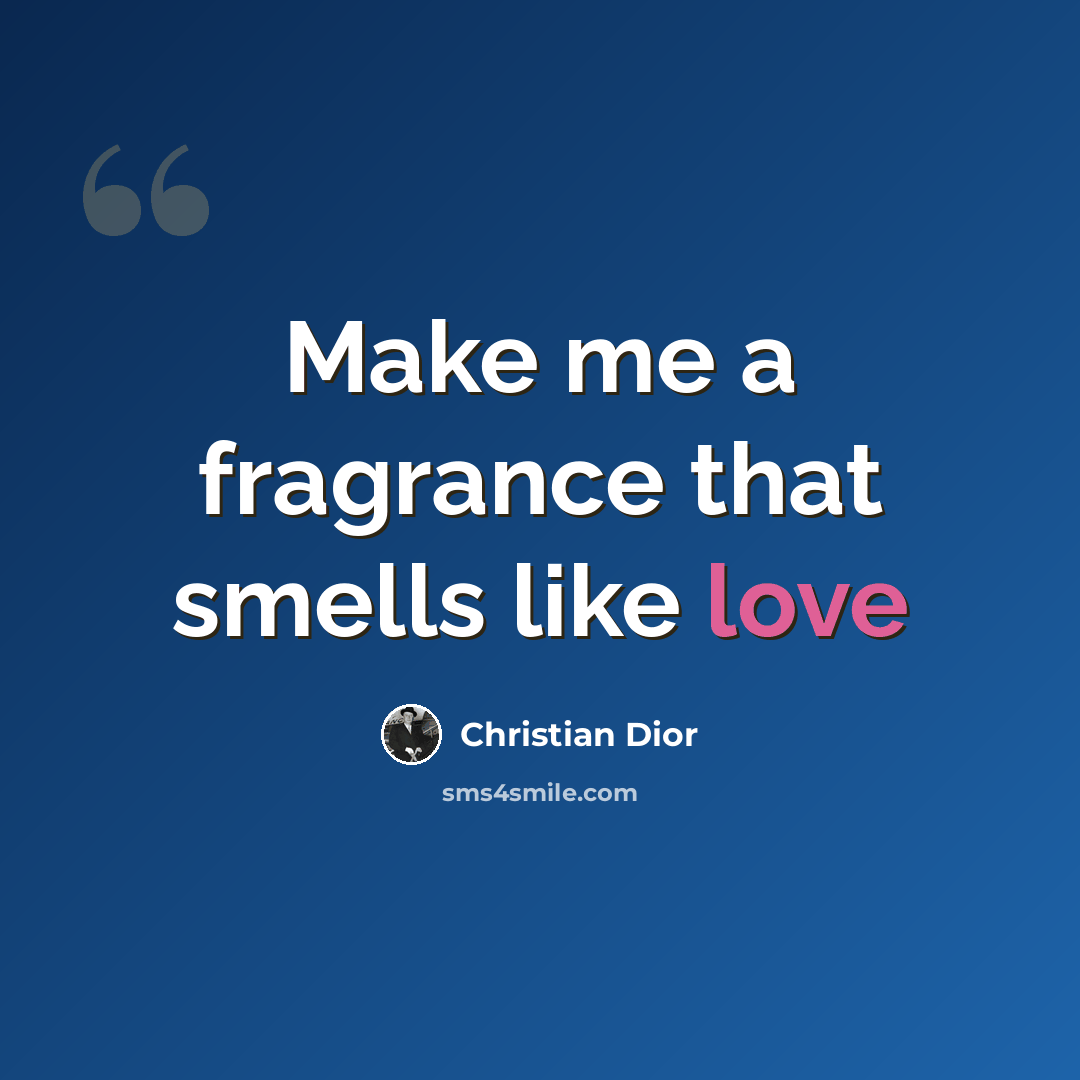 “Make me a fragrance that smells like love” quote by Christian Dior