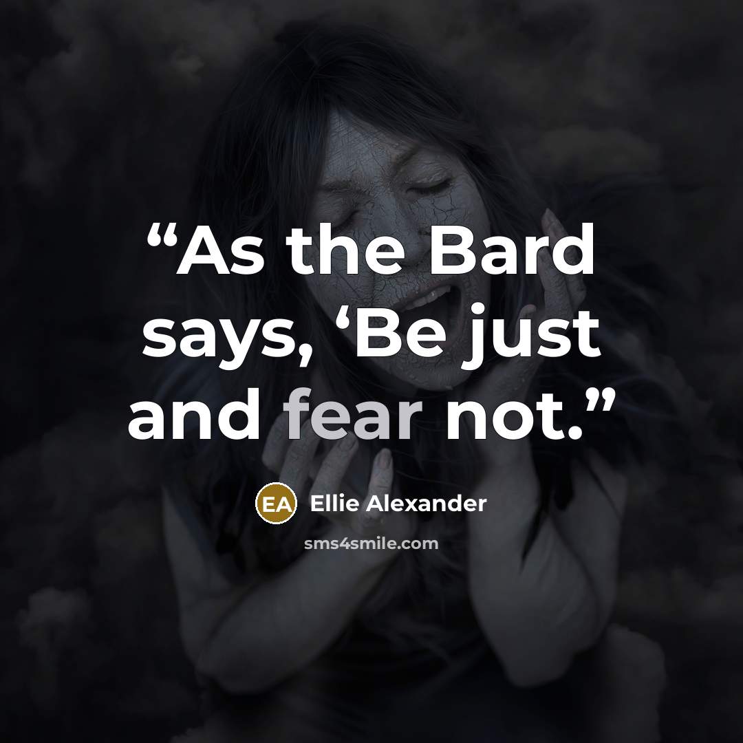 “As the Bard says, ‘Be just and fear not.” quote by Ellie Alexander