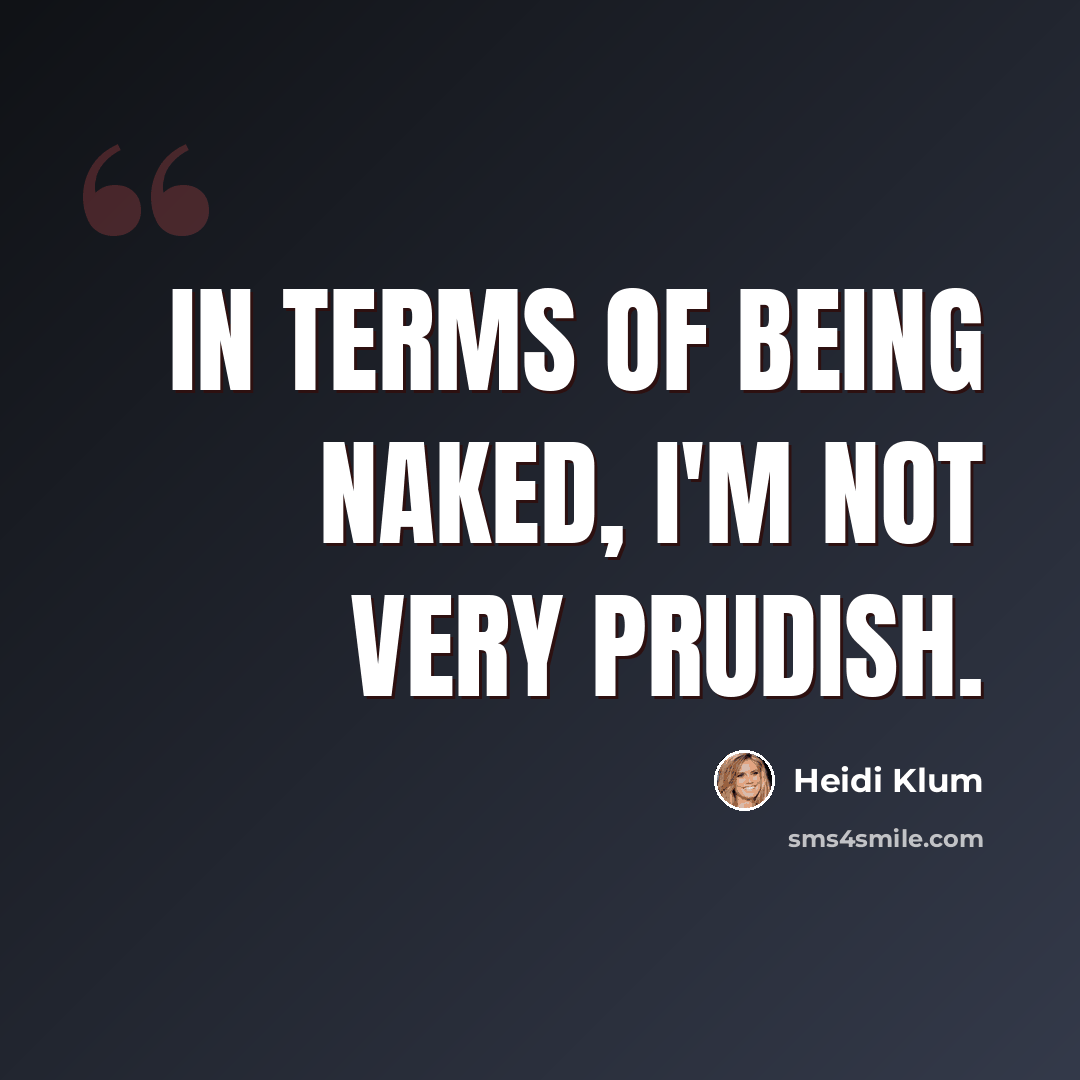 “In terms of being naked, I'm not very prudish.” quote by Heidi Klum