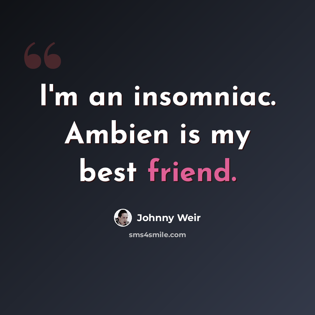 “I'm an insomniac. Ambien is my best friend.” quote by Johnny Weir