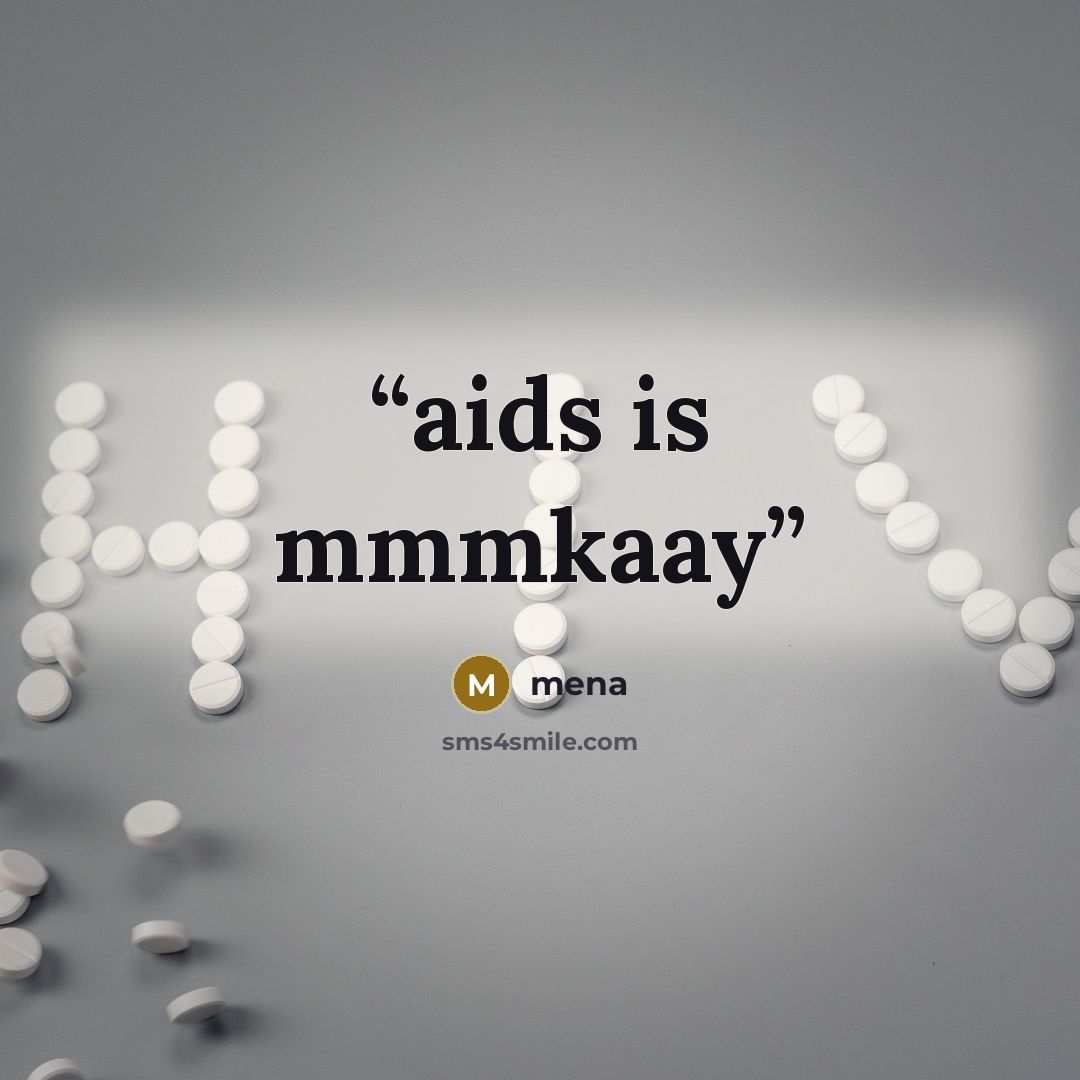 “aids is mmmkaay” quote by mena