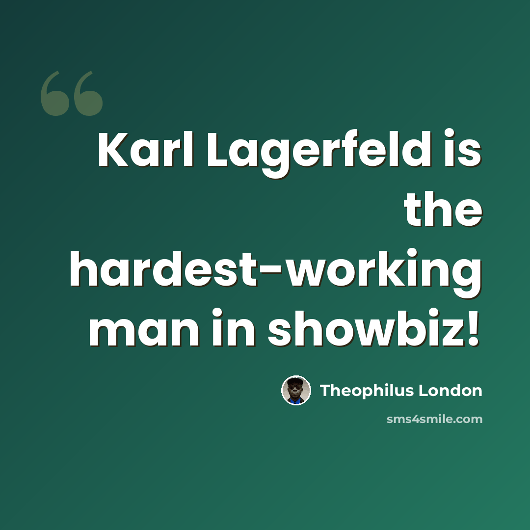 “Karl Lagerfeld is the hardest-working man in showbiz!” quote by Theophilus London
