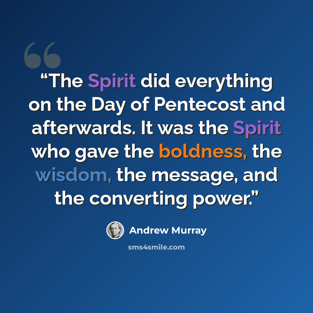 “The Spirit did everything on the Day of Pentecost and afterwards. It was the Spirit who gave the boldness, the wisdom, the message, and the converting power.” quote by Andrew Murray