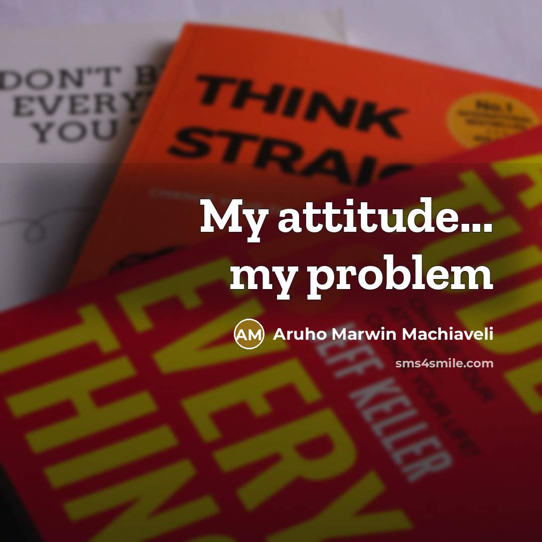 “My attitude... my problem” quote by Aruho Marwin Machiaveli