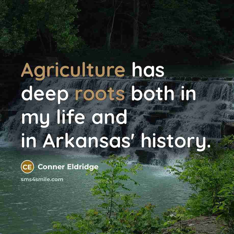 “Agriculture has deep roots both in my life and in Arkansas' history.” quote by Conner Eldridge