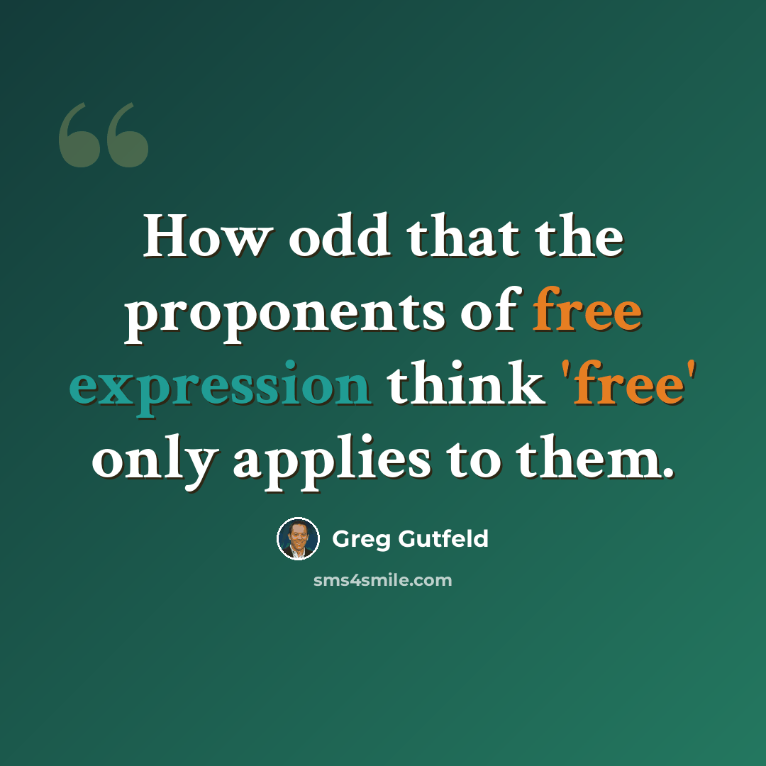 “How odd that the proponents of free expression think 'free' only applies to them.” quote by Greg Gutfeld
