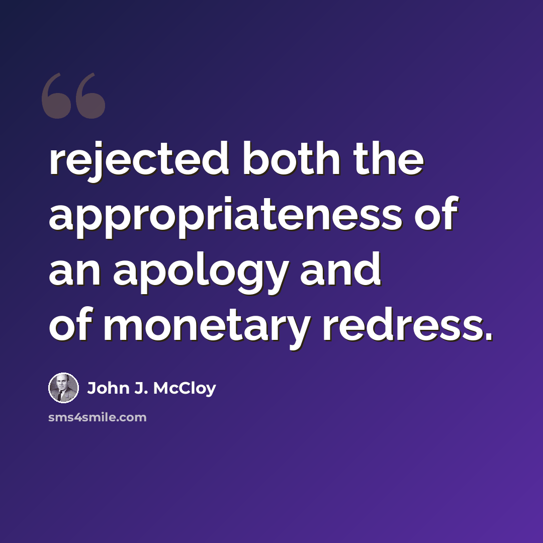 “rejected both the appropriateness of an apology and of monetary redress.” quote by John J. McCloy