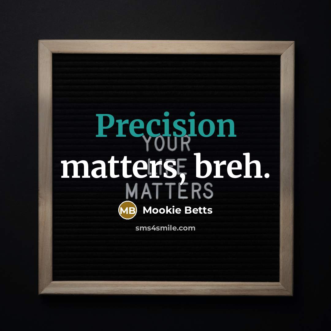 “Precision matters, breh.” quote by Mookie Betts