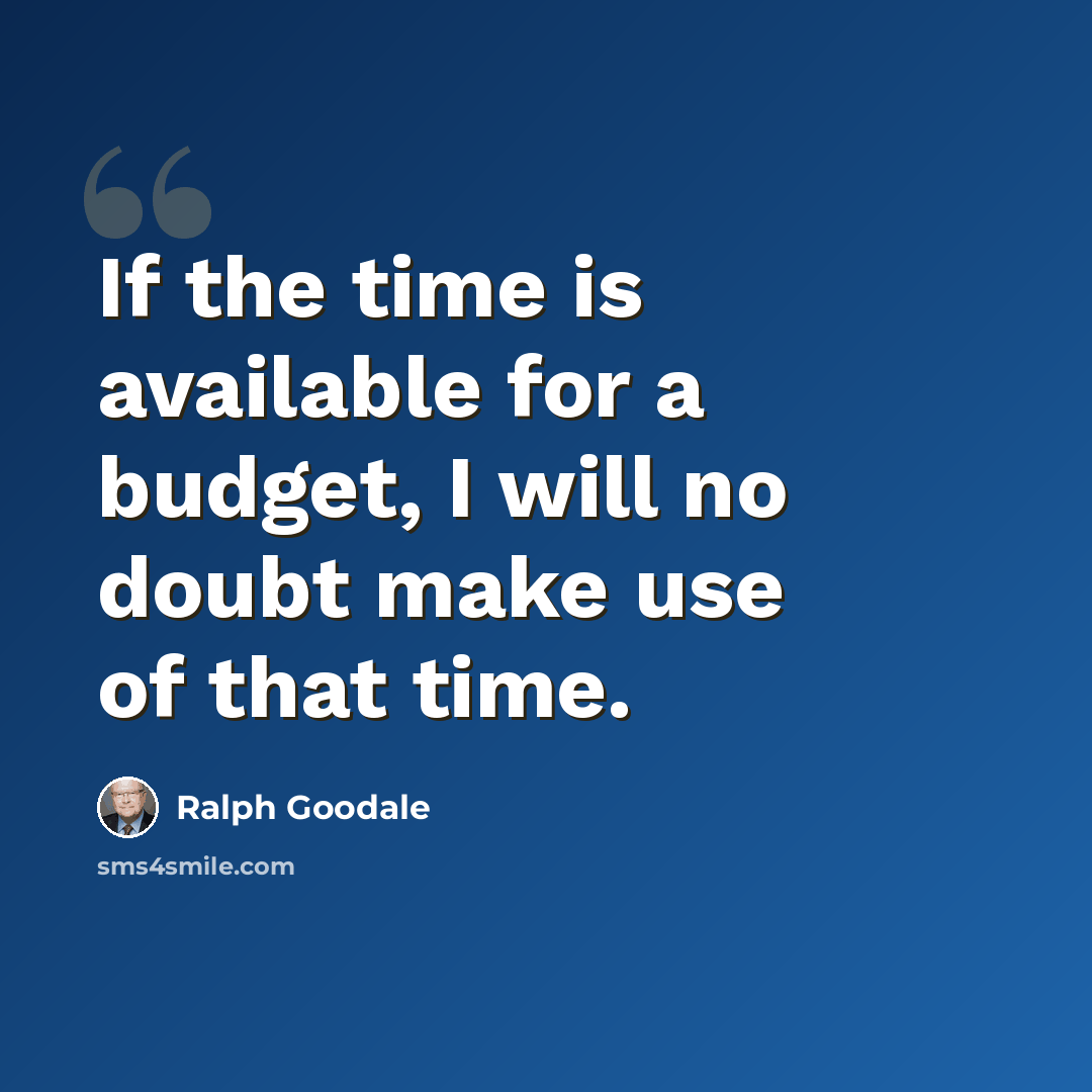“If the time is available for a budget, I will no doubt make use of that time.” quote by Ralph Goodale