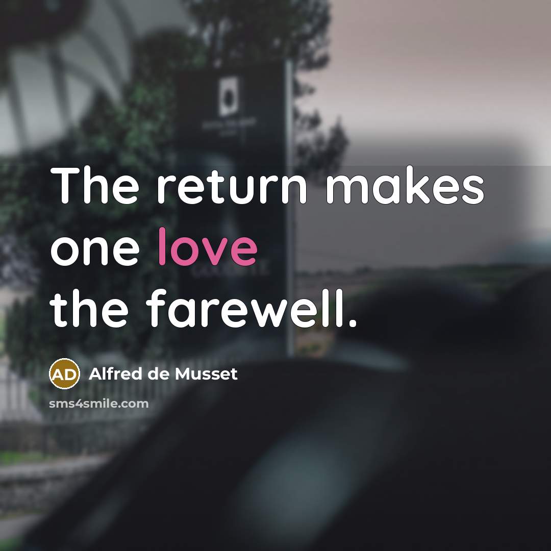 “The return makes one love the farewell.” quote by Alfred de Musset