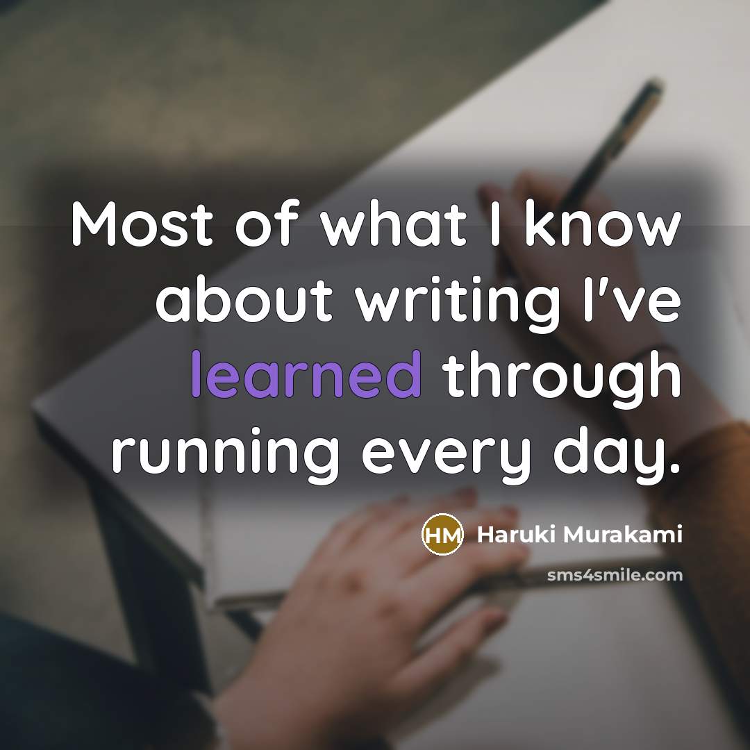 “Most of what I know about writing I've learned through running every day.” quote by Haruki Murakami