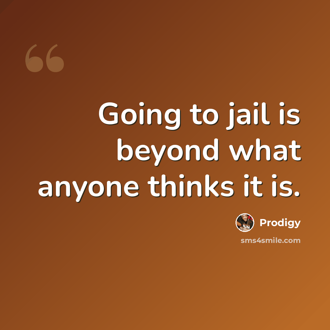 “Going to jail is beyond what anyone thinks it is.” quote by Prodigy