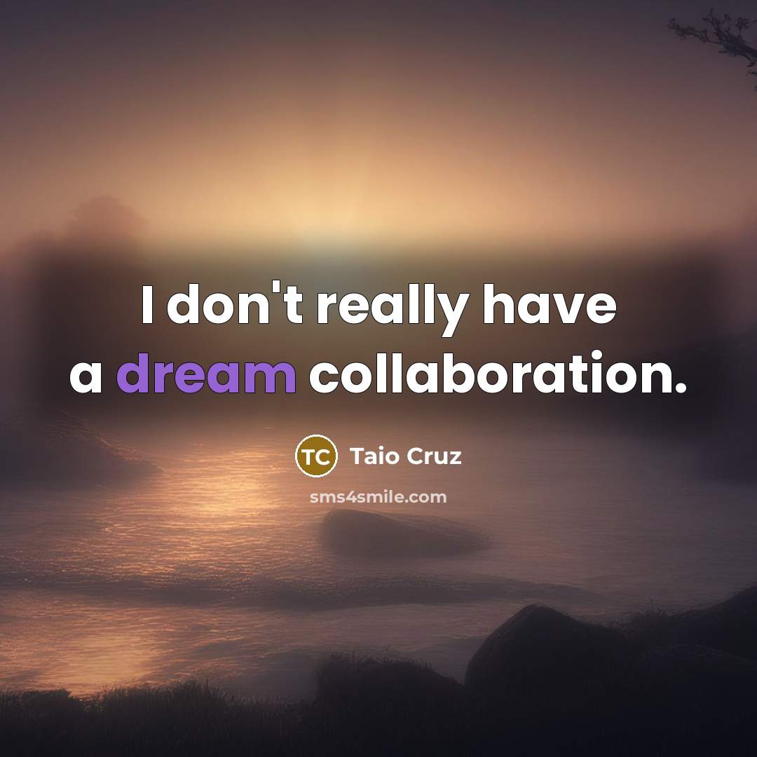 “I don't really have a dream collaboration.” quote by Taio Cruz