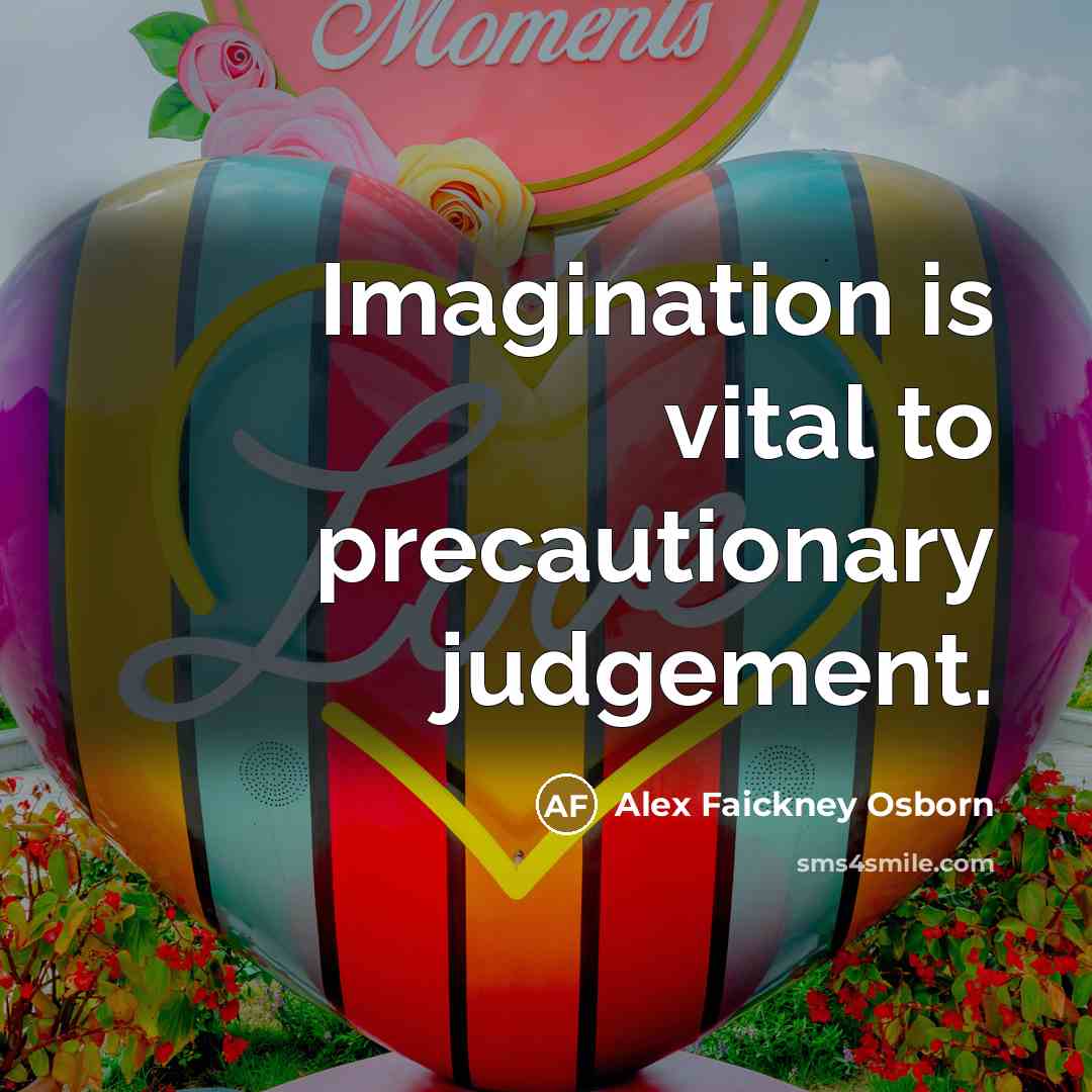 “Imagination is vital to precautionary judgement.” quote by Alex Faickney Osborn