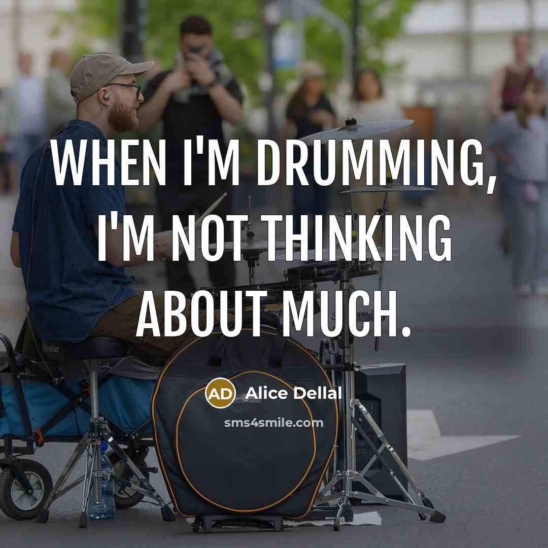 “When I'm drumming, I'm not thinking about much.” quote by Alice Dellal