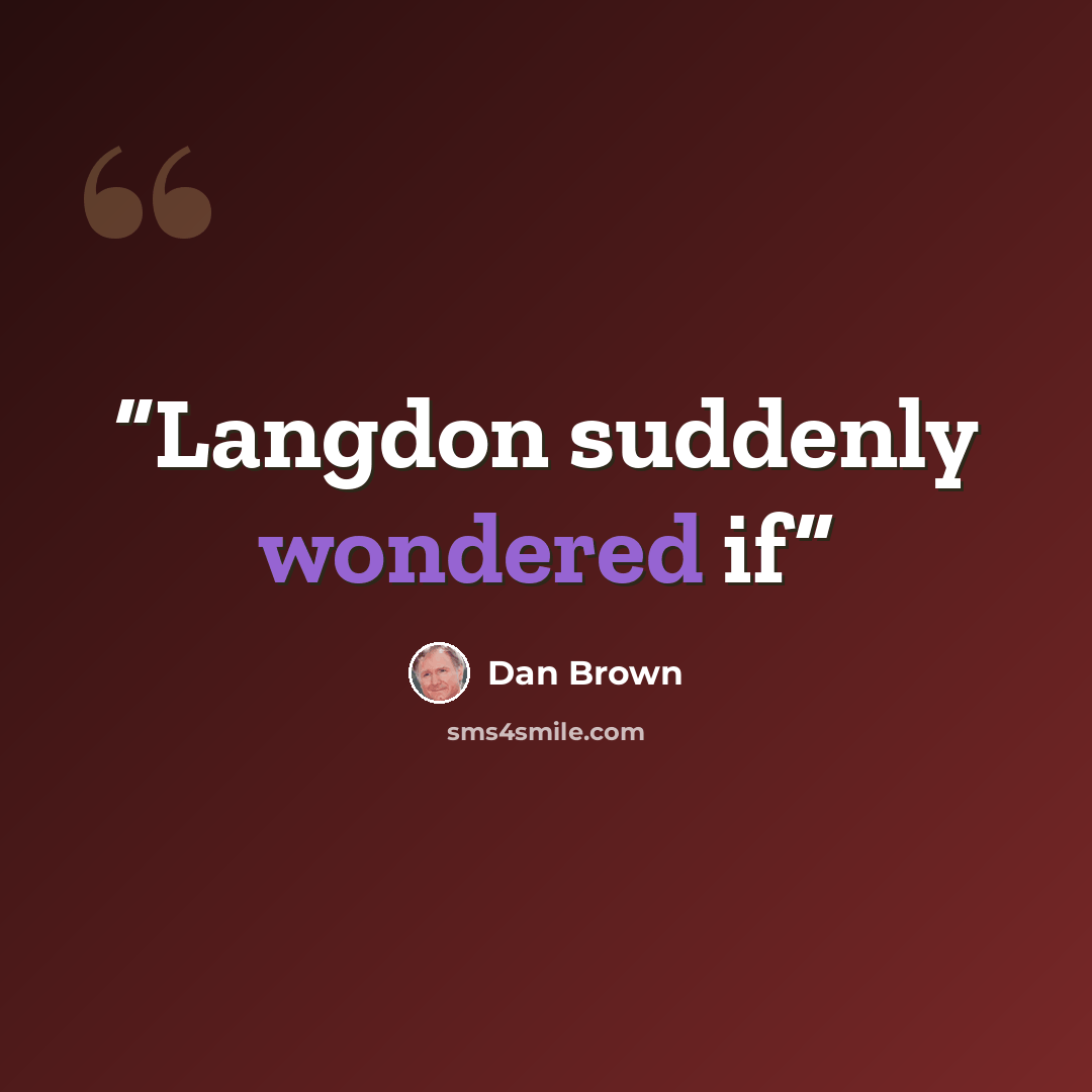 “Langdon suddenly wondered if” quote by Dan Brown