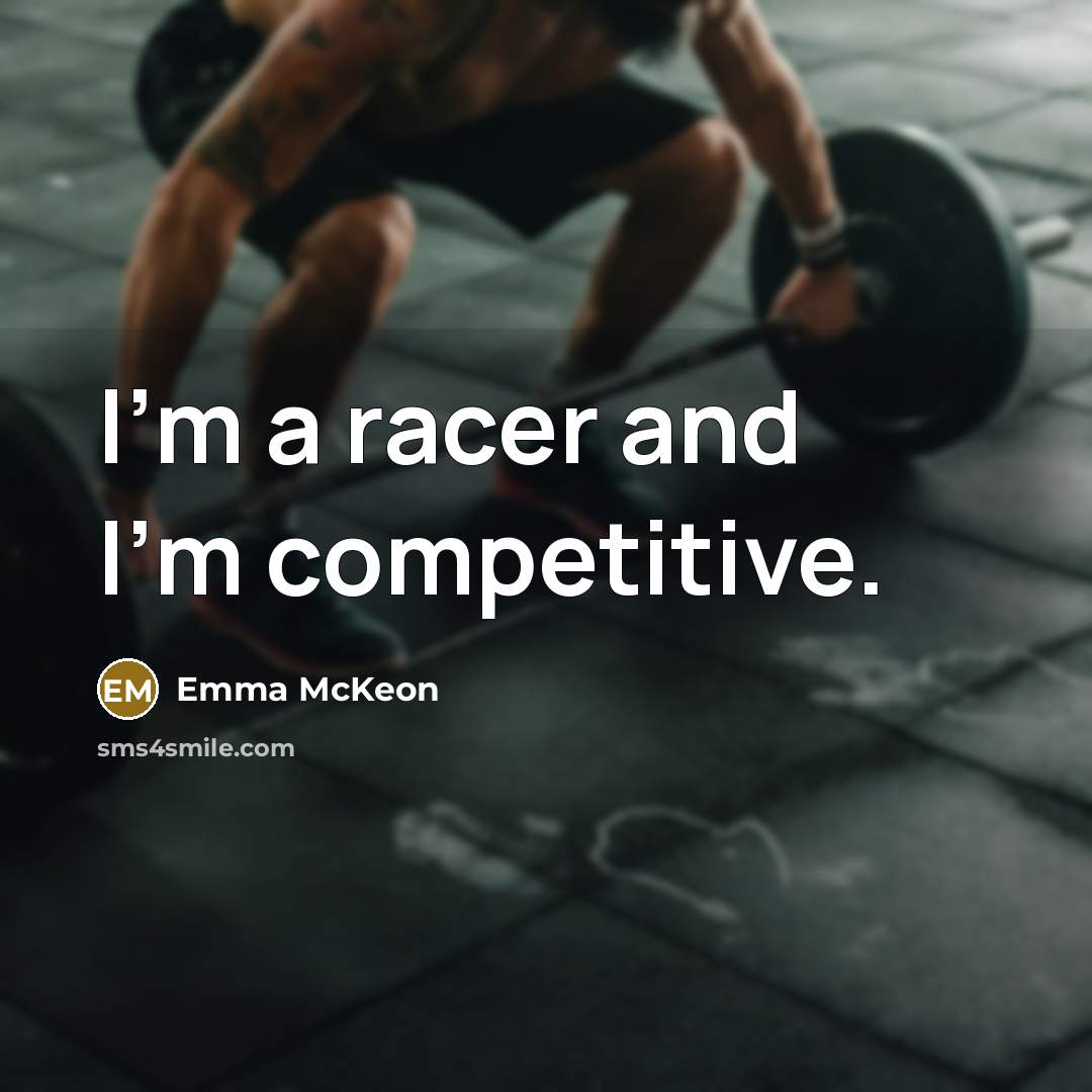 “I'm a racer and I'm competitive.” quote by Emma McKeon
