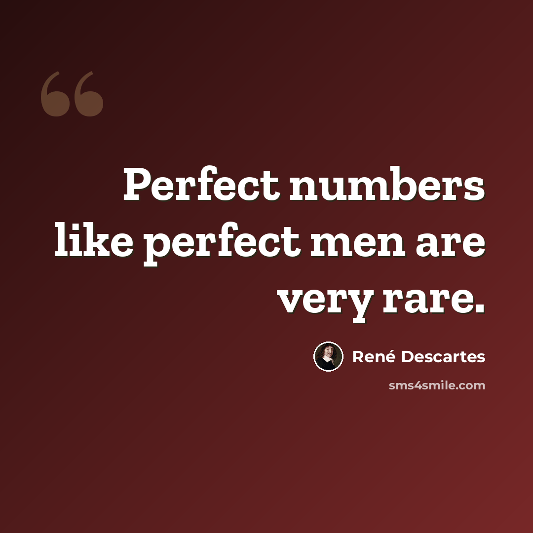 “Perfect numbers like perfect men are very rare.” quote by Rene Descartes