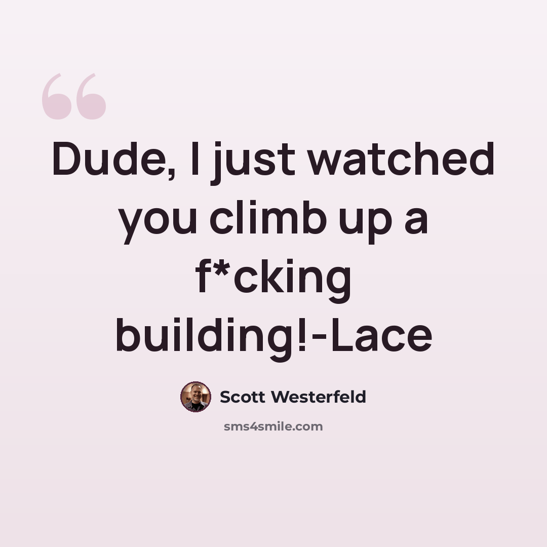 “Dude, I just watched you climb up a f*cking building!-Lace” quote by Scott Westerfeld