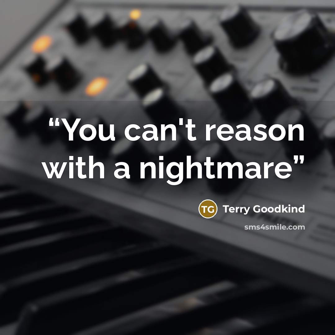 “You can't reason with a nightmare” quote by Terry Goodkind