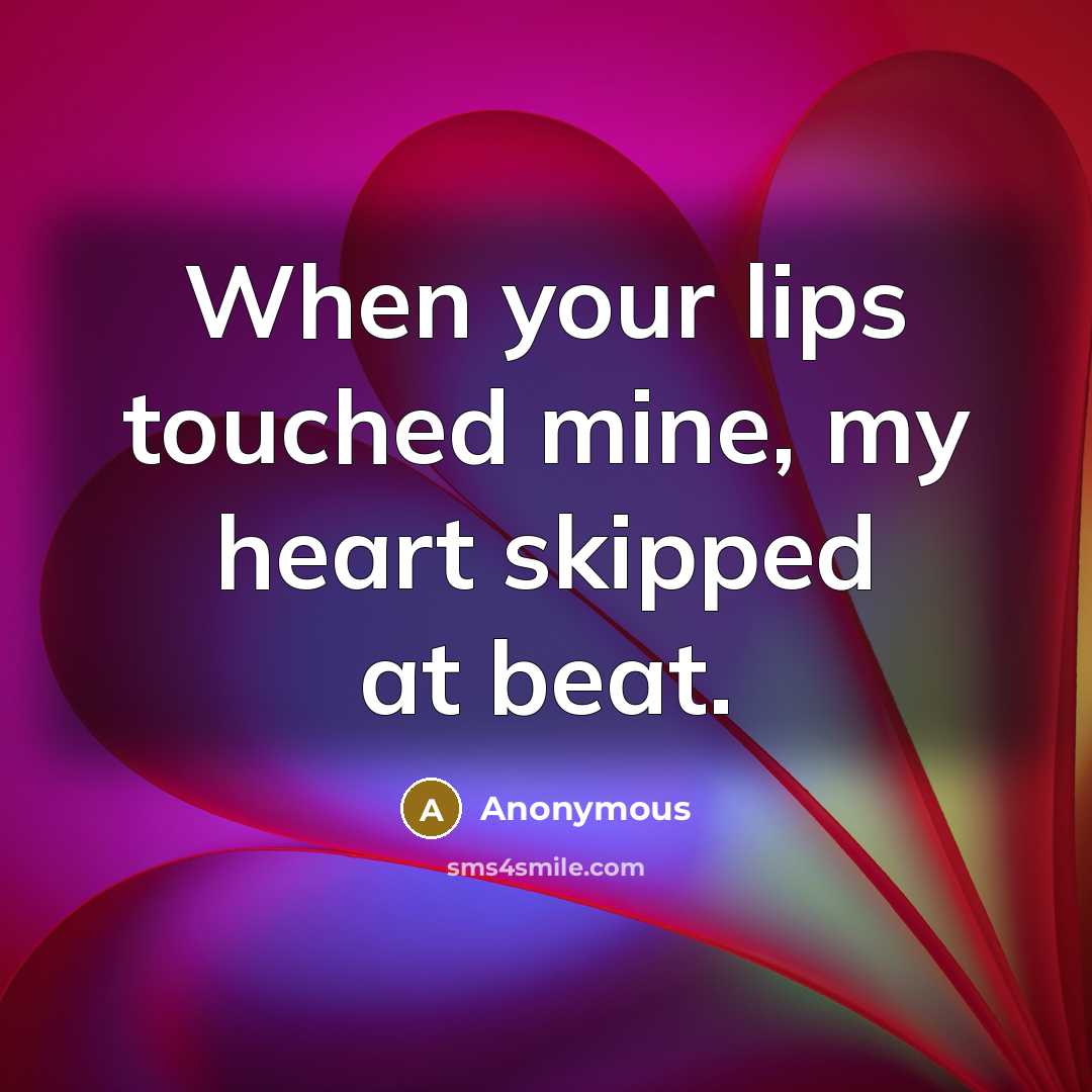 “When your lips touched mine, my heart skipped at beat.” quote by Anonymous