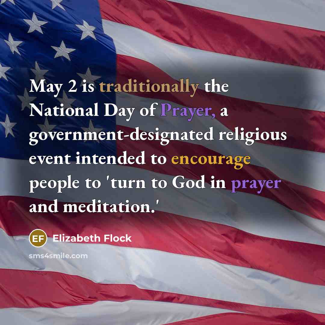 “May 2 is traditionally the National Day of Prayer, a government-designated religious event intended to encourage people to 'turn to God in prayer and meditation.'” quote by Elizabeth Flock
