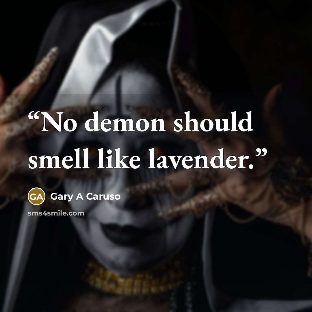 “No demon should smell like lavender.” quote by Gary A Caruso