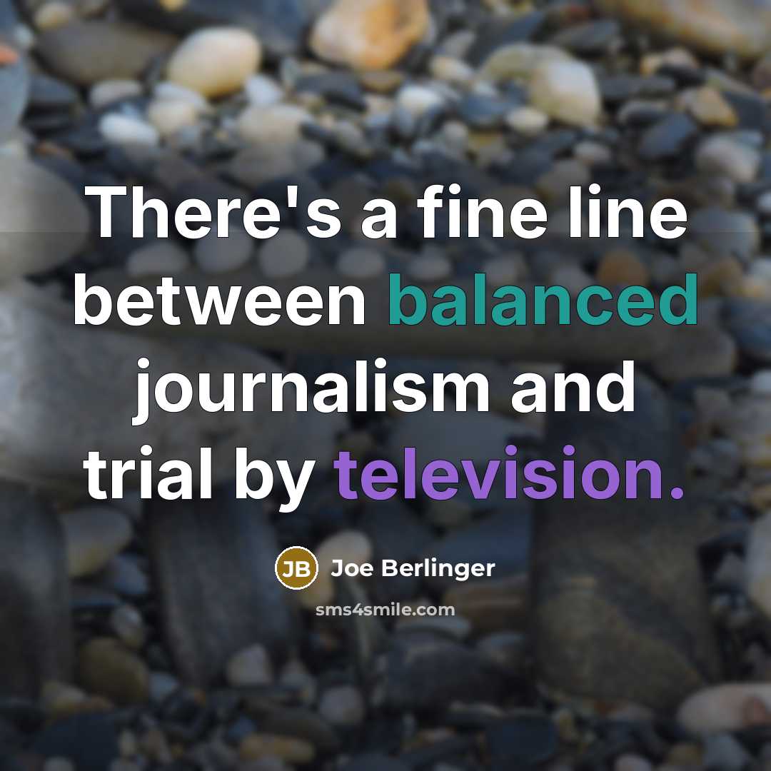 “There's a fine line between balanced journalism and trial by television.” quote by Joe Berlinger
