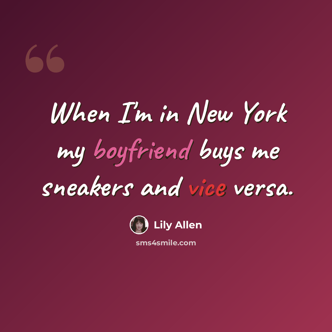 “When I'm in New York my boyfriend buys me sneakers and vice versa.” quote by Lily Allen