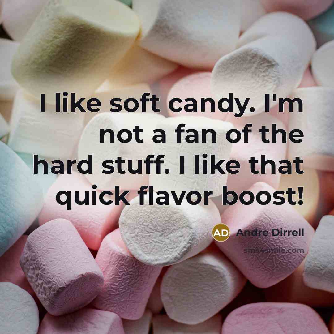 “I like soft candy. I'm not a fan of the hard stuff. I like that quick flavor boost!” quote by Andre Dirrell