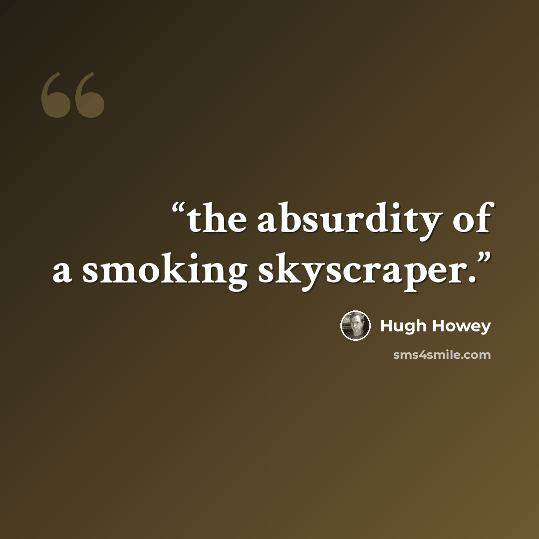 “the absurdity of a smoking skyscraper.” quote by Hugh Howey