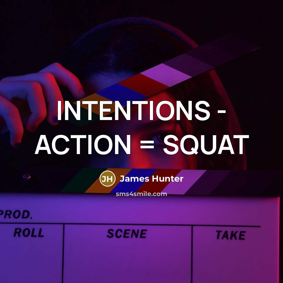 “INTENTIONS - ACTION = SQUAT” quote by James Hunter