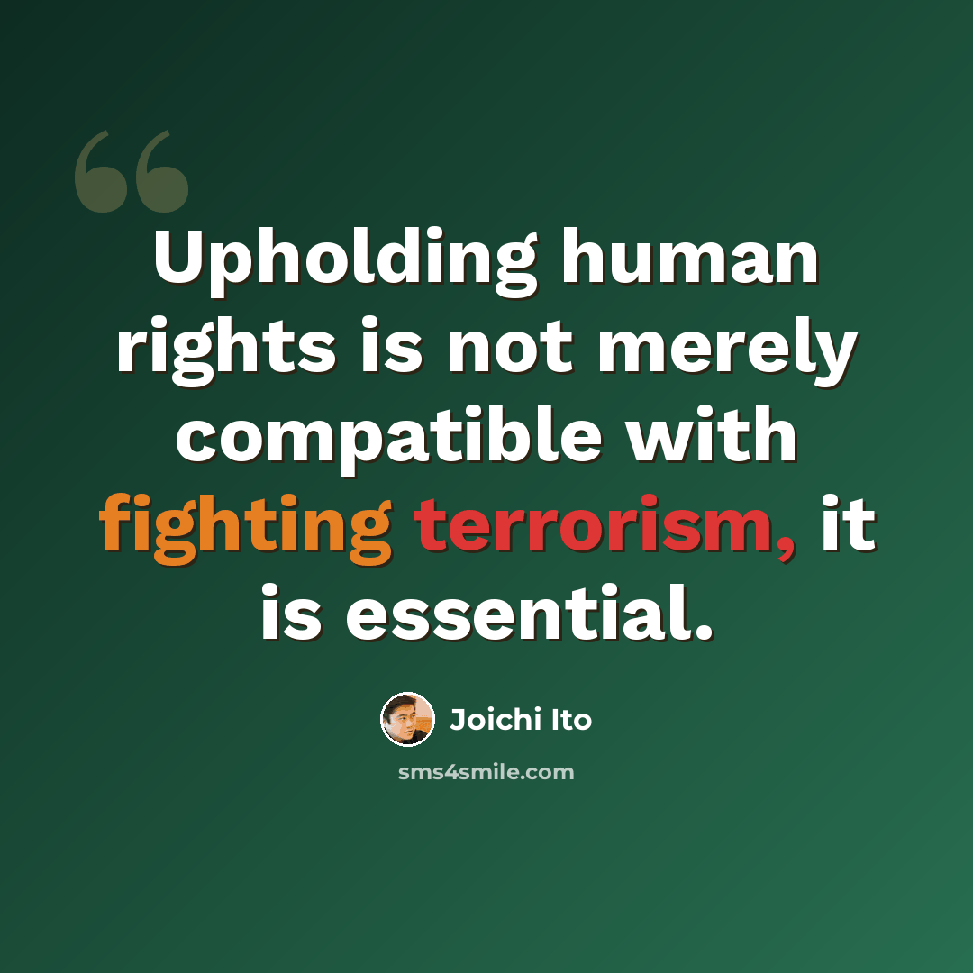 “Upholding human rights is not merely compatible with fighting terrorism, it is essential.” quote by Joichi Ito
