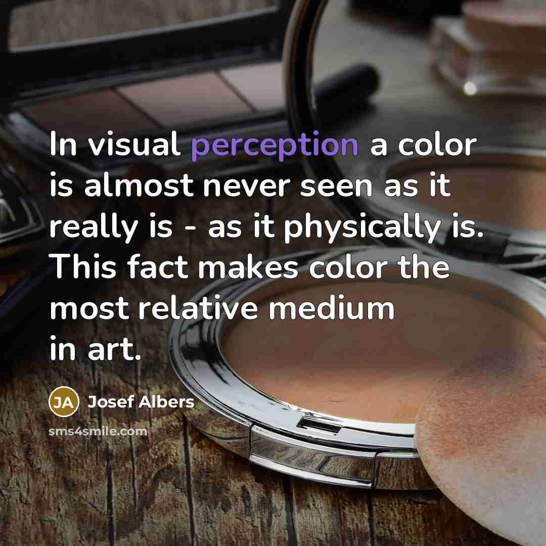 “In visual perception a color is almost never seen as it really is - as it physically is. This fact makes color the most relative medium in art.” quote by Josef Albers
