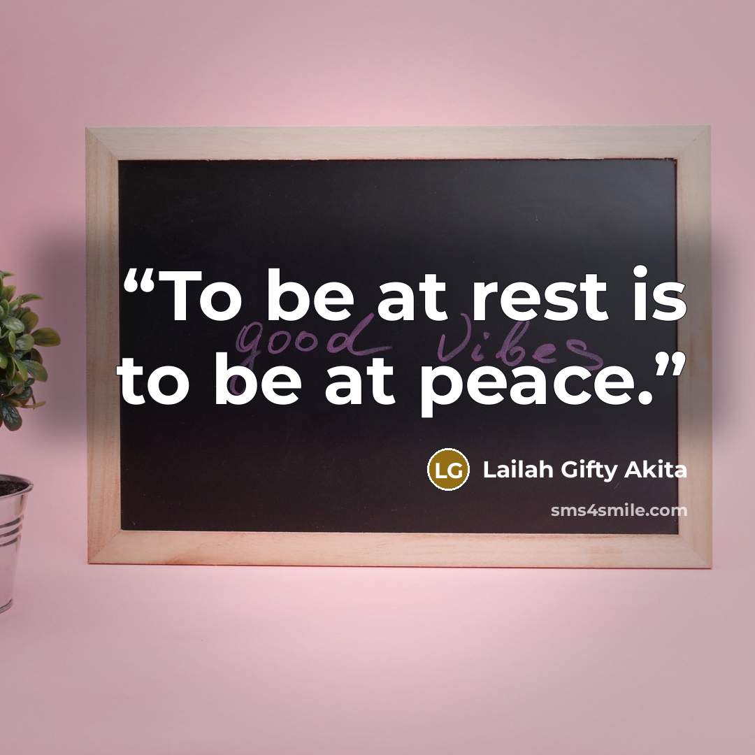 “To be at rest is to be at peace.” quote by Lailah Gifty Akita