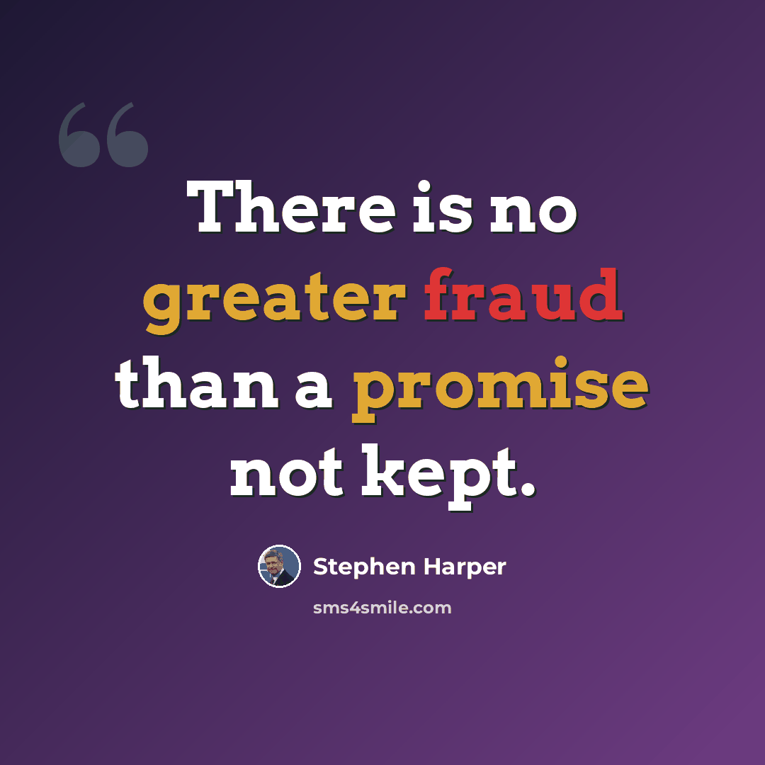 “There is no greater fraud than a promise not kept.” quote by Stephen Harper
